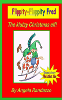 Flippity-Floppity Fred: The klutzy Christmas elf!