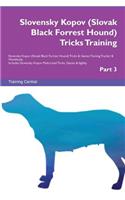 Slovensky Kopov (Slovak Black Forrest Hound) Tricks Training Slovensky Kopov (Slovak Black Forrest Hound) Tricks & Games Training Tracker & Workbook. Includes: Slovensky Kopov Multi-Level Tricks, Games & Agility. Part 3: Slovensky Kopov Multi-Level Tricks, Games & Agility. Part 3