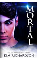 Mortal (Guardianes del Alma Libro 6)