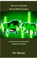 How to Be a Successful Financial Market Speculator