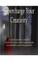 Supercharge Your Creativity: A Lined Journal Complete with 50 Creative Writing Prompts to Stimulate Your Imagination