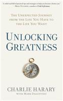 Unlocking Greatness: The Unexpected Journey from the Life You Have to the Life You Want