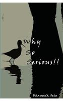 Why So Serious!!