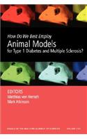 How Do We Best Employ Animal Models for Type 1 Diabetes and Multiple Sclerosis?, Volume 1103