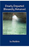 Dearly Departed Blessedly Returned