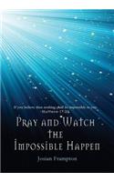 Pray and Watch the Impossible Happen