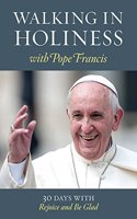 Walking in Holiness with Pope Francis: 30 Days with Rejoice and Be Glad