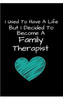 I Used To Have A Life But I Decided To Become An Family Therapist