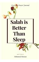 Salah is Better Than Sleep: A Prayer Journal For Kids is a Way to Cultivate a Path Towards Achieving your Salah Goals Successfully