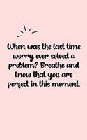 When was the last time worry ever solved a problem? Breathe and know that you are perfect in this moment. Dot Grid Bullet Journal