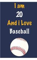 I am 20 And i Love Baseball: Journal for Baseball Lovers, Birthday Gift for 20 Year Old Boys and Girls who likes Ball Sports, Christmas Gift Book for Baseball Player and Coach, 
