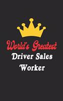 World's Greatest Driver Sales Worker Notebook - Funny Driver Sales Worker Journal Gift: Future Driver Sales Worker Student Lined Notebook / Journal Gift, 120 Pages, 6x9, Soft Cover, Matte Finish