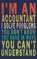 I'm An Accountant. I Solve Problems You Don't Know You Have In Ways You Can't Understand