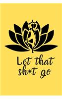 Let That Sh*t Go