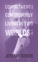 Commitment and Controversy Living in Two Worlds: Volume 5