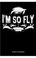 I'm So Fly Yearly Planner: I'm So Fly Flyfishing Fly Fishing Fish Anglin Fisherman Two Years Planner 2020 2021 Daily Weekly Monthly Academic Planner & Organizer To Do's And Go