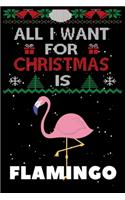 All I Want For Christmas Is Flamingo: Flamingo lovers Appreciation gifts for Xmas, Funny Flamingo Christmas Notebook / Thanksgiving & Christmas Gift