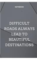 **Difficult roads always lead to beautiful destinations**: Lined Notebook Motivational Quotes,120 pages,6x9, Soft cover, Matte finish
