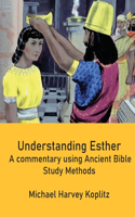 Discovering Biblical Treasures: Understanding Esther: A commentary using Ancient Bible Study Methods