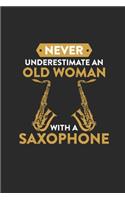 Never Underestimate An Old Woman With A Saxophone: Never Underestimate Notebook, Dotted Bullet (6" x 9" - 120 pages) Musical Instruments Themed Notebook for Daily Journal, Diary, and Gift