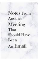 Notes From Another Meeting That Should Have Been An Email: Lined Notebook / Journal Gift, 120 Pages, 6x9, Soft Cover, Matte Finish