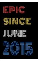 Epic Since June 2015 Notebook Birthday Gift For Women/Men/Boss/Coworkers/Colleagues/Students/Friends.