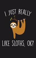 I Just Really Like Sloths Ok