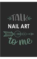 Talk NAIL ART To Me Cute NAIL ART Lovers NAIL ART OBSESSION Notebook A beautiful: Lined Notebook / Journal Gift,, 120 Pages, 6 x 9 inches, Personal Diary, NAIL ART obsession, NAIL ART Hobby, NAIL ART Lover, Personalized Journal, C