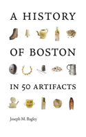 History of Boston in 50 Artifacts