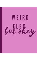 weird flex but okay