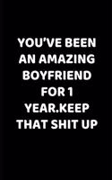 You've Been An Amazing Boyfriend for 1 Year.Keep That Shit Up: 1st Year Anniversary Gifts for Boyfriend Cheap Funny Dating Blank Lined Blank Lined Notebook Diary Office for Birthday, Christmas, Wedding Gifts