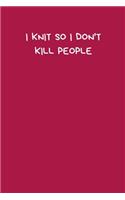 I Knit So I Don't Kill People