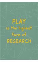 Play Is The Highest Form Of Reaserch