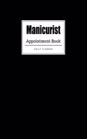 Manicurist Appointment Book: Weekly Manicurist Appointment Book, Daily Appointment Book with Hourly and 15-Minute Intervals (8.5 x 11 - 109 Pages )