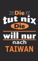 Die tut nix Die will nur nach Taiwan: Notizbuch mit 110 Seiten, ebenfalls Nutzung als Dekoration in Form eines Schild bzw. Poster möglich