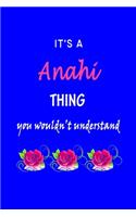 It's A Anahi Thing You Wouldn't Understand: Anahi First Name Personalized Journal 6x9 Notebook, Wide Ruled (Lined) blank pages Funny Cover for Girls and Women with Pink Name, Roses, on Blue