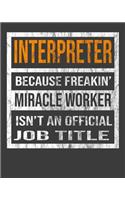 Interpreter Because Freakin' Miracle Worker Is Not An Official Job Title: 2020 Calendar Day to Day Planner Dated Journal Notebook Diary 8" x 10" 110 Pages Clean Detailed Book