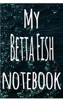 My Betta Fish Notebook: The perfect gift for the fish keeper in your life - 119 page lined journal!