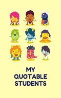 My Quotable Students: Teachers Journal Notebook to Keep Records of the Funny Cute Silly Quotes of Students Perfect Journal Gifts for Teachers