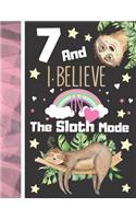 7 And I Believe In The Sloth Mode: Sloth Sketchbook Gift For Girls Age 7 Years Old - Art Sketchpad Activity Book For Kids To Draw And Sketch In