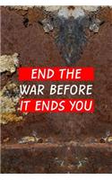 End the War Before It Ends You