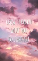 Grow Through What You Go Through