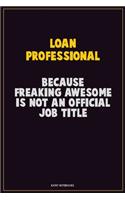 Loan Professional, Because Freaking Awesome Is Not An Official Job Title: Career Motivational Quotes 6x9 120 Pages Blank Lined Notebook Journal