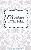 Mother of The Bride Small Size Blank Journal-Wedding Planner&To-Do List-5.5"x8.5" 120 pages Book 8: Notebook for Planning Scheduling Organizing- Writing Wedding Notes Thoughts Ideas Reminders-Gift for Bride-to-Be Engagement Gift Bridal Party