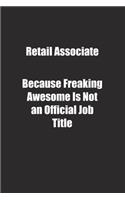 Retail Associate Because Freaking Awesome Is Not an Official Job Title.: Lined notebook