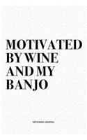 Motivated By Wine And My Banjo: A 6x9 Inch Diary Notebook Journal With A Bold Text Font Slogan On A Matte Cover and 120 Blank Lined Pages Makes A Great Alternative To A Card