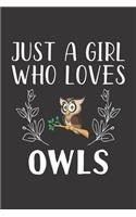 Just A Girl Who Loves Owls: Funny Owls Lovers Girl Women Gifts Lined Journal Notebook 6x9 120 Pages