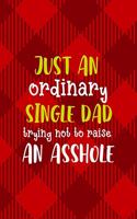 Just An Ordinary Single Dad Trying Not To Raise An Asshole