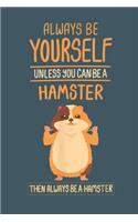 .Always Be Yourself unless you can be a hamster then always be a hamster: Notebook for Hamster Lovers-College Ruled Lined Blank 6x9 inch 110 page-Daily Journal for Girls Diary for Women Perfect gift for Holiday(11 Hamster Journal Notebook)
