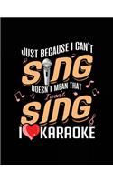 Just Because I Can't Sing Doesn't Mean That I Won't Sing I Heart Karaoke